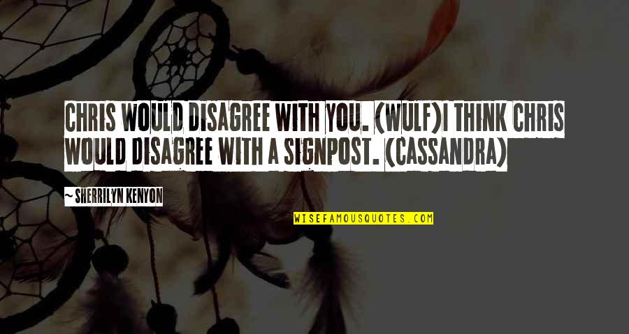 Wulf Quotes By Sherrilyn Kenyon: Chris would disagree with you. (Wulf)I think Chris