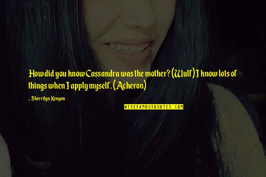 Wulf Quotes By Sherrilyn Kenyon: How did you know Cassandra was the mother?