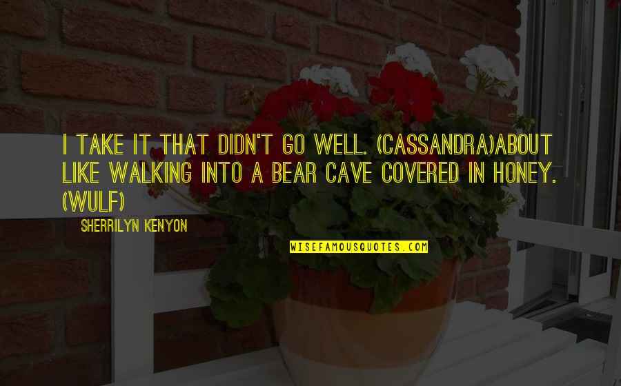 Wulf Quotes By Sherrilyn Kenyon: I take it that didn't go well. (Cassandra)About