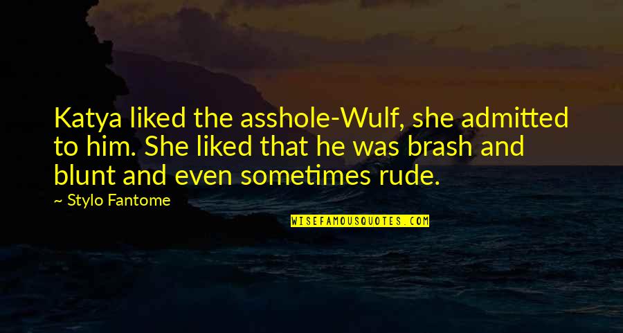 Wulf Quotes By Stylo Fantome: Katya liked the asshole-Wulf, she admitted to him.