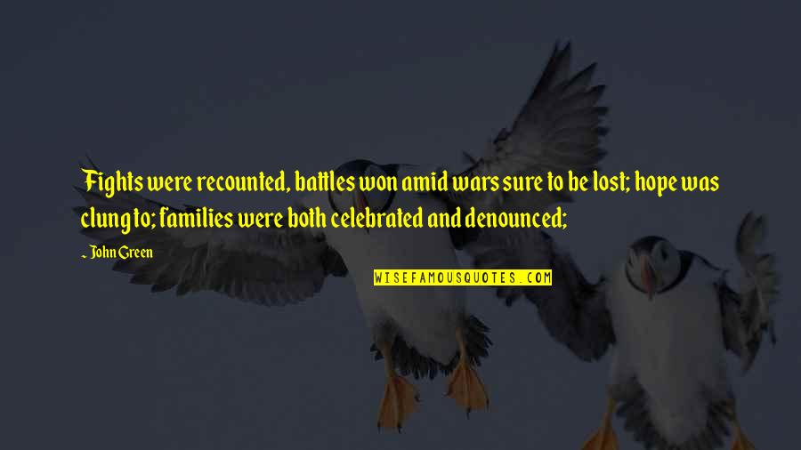 Wulfe Co Quotes By John Green: Fights were recounted, battles won amid wars sure