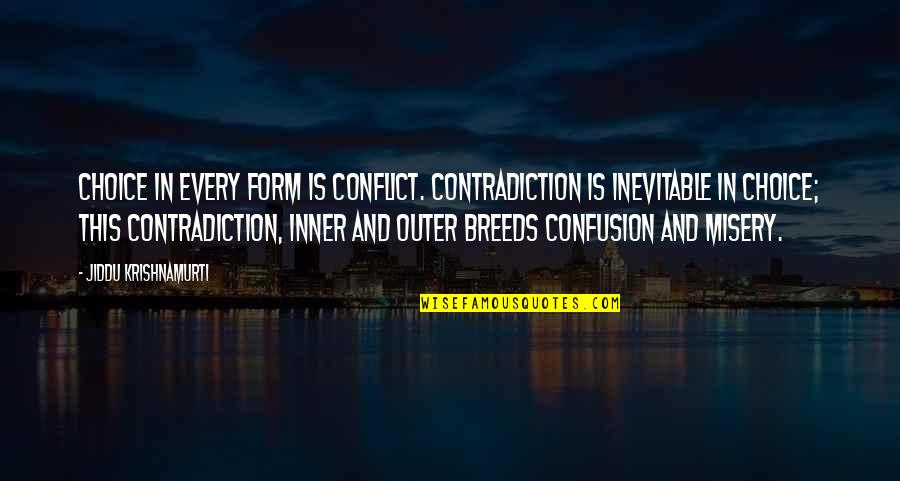 Wulfeck Builder Quotes By Jiddu Krishnamurti: Choice in every form is conflict. Contradiction is