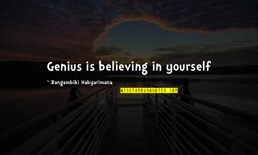 Wulfekotte Plumbing Quotes By Bangambiki Habyarimana: Genius is believing in yourself
