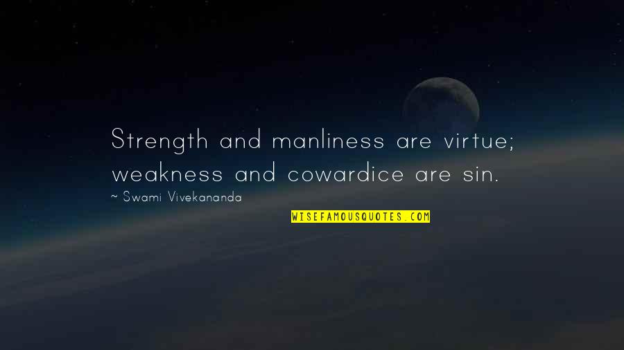Wulfekotte Plumbing Quotes By Swami Vivekananda: Strength and manliness are virtue; weakness and cowardice