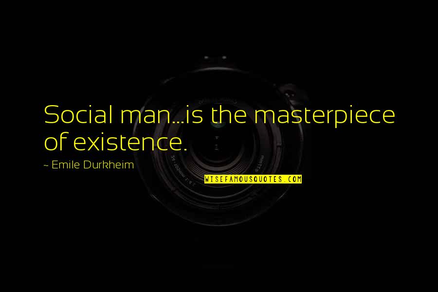 Wulfenite Quotes By Emile Durkheim: Social man...is the masterpiece of existence. Wulfenite Quotes By Emile Durkheim: Social man...is the masterpiece of existence.