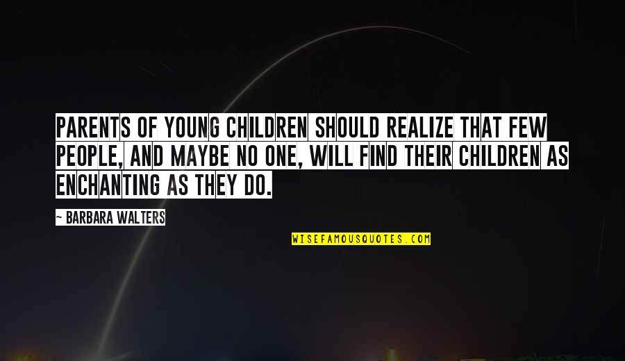 Wulfenstein Quotes By Barbara Walters: Parents of young children should realize that few Wulfenstein Quotes By Barbara Walters: Parents of young children should realize that few
