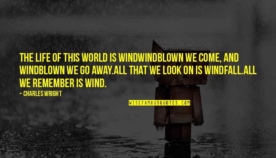 Wulfgar Weapons Quotes By Charles Wright: The life of this world is windWindblown we