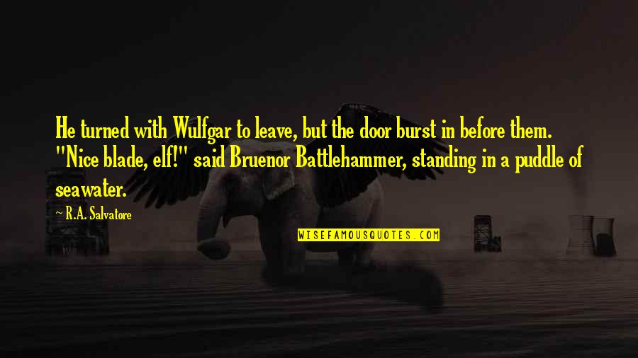 Wulfgar's Quotes By R.A. Salvatore: He turned with Wulfgar to leave, but the Wulfgar's Quotes By R.A. Salvatore: He turned with Wulfgar to leave, but the