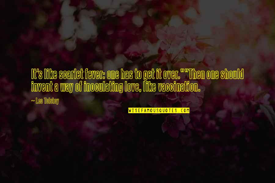 Wulfheard Quotes By Leo Tolstoy: It's like scarlet fever: one has to get Wulfheard Quotes By Leo Tolstoy: It's like scarlet fever: one has to get