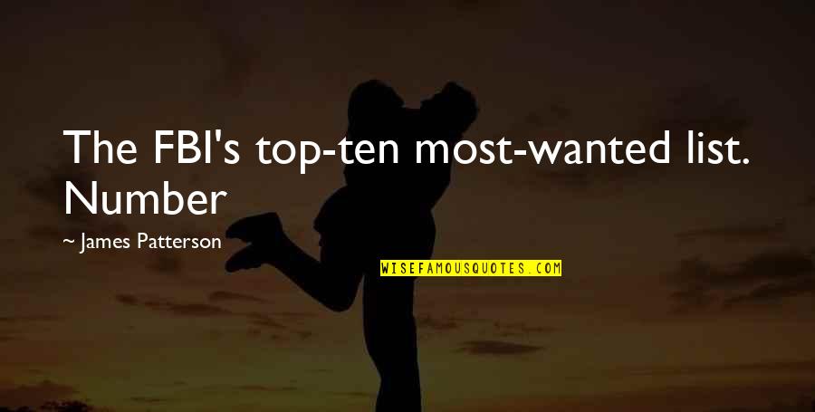 Wulfings Quotes By James Patterson: The FBI's top-ten most-wanted list. Number Wulfings Quotes By James Patterson: The FBI's top-ten most-wanted list. Number