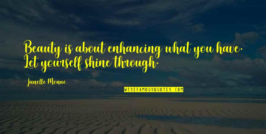 Wulfman 14k Quotes By Janelle Monae: Beauty is about enhancing what you have. Let