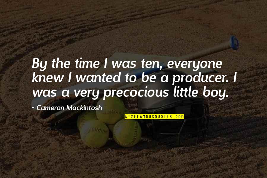 Wulfmans Quotes By Cameron Mackintosh: By the time I was ten, everyone knew Wulfmans Quotes By Cameron Mackintosh: By the time I was ten, everyone knew