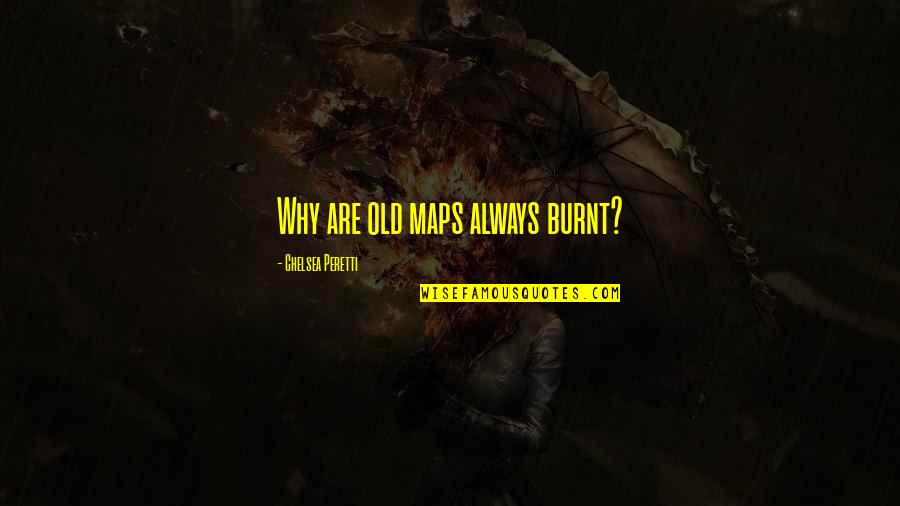 Wulf's Quotes By Chelsea Peretti: Why are old maps always burnt? Wulf's Quotes By Chelsea Peretti: Why are old maps always burnt?