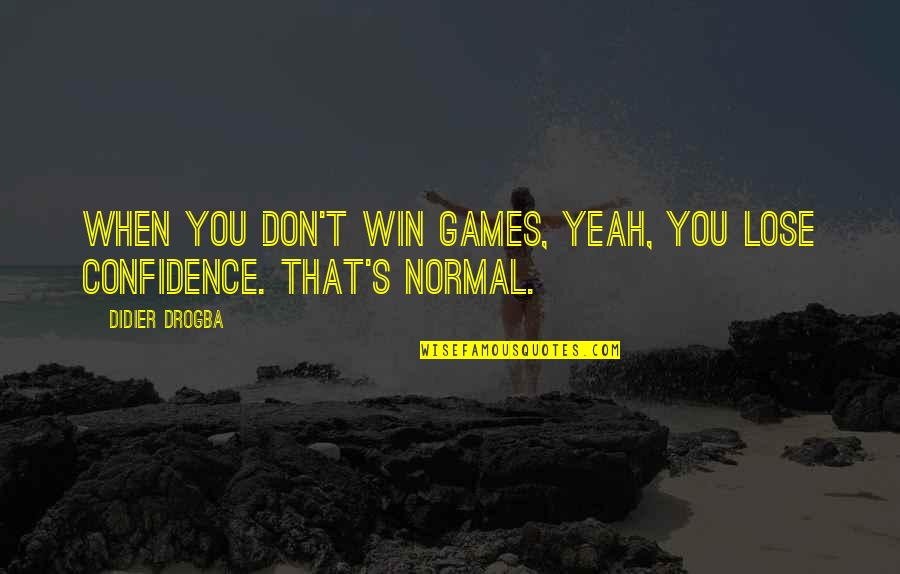 Wulf's Quotes By Didier Drogba: When you don't win games, yeah, you lose