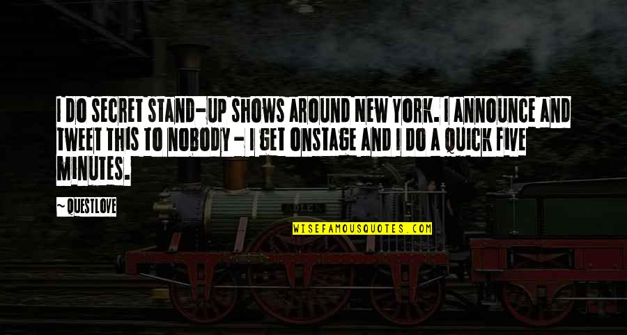 Wulf's Quotes By Questlove: I do secret stand-up shows around New York. Wulf's Quotes By Questlove: I do secret stand-up shows around New York.
