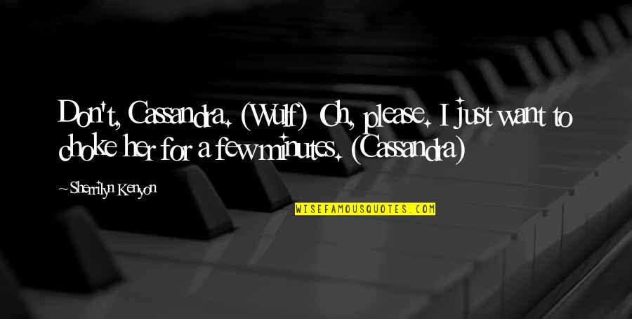 Wulf's Quotes By Sherrilyn Kenyon: Don't, Cassandra. (Wulf) Oh, please. I just want