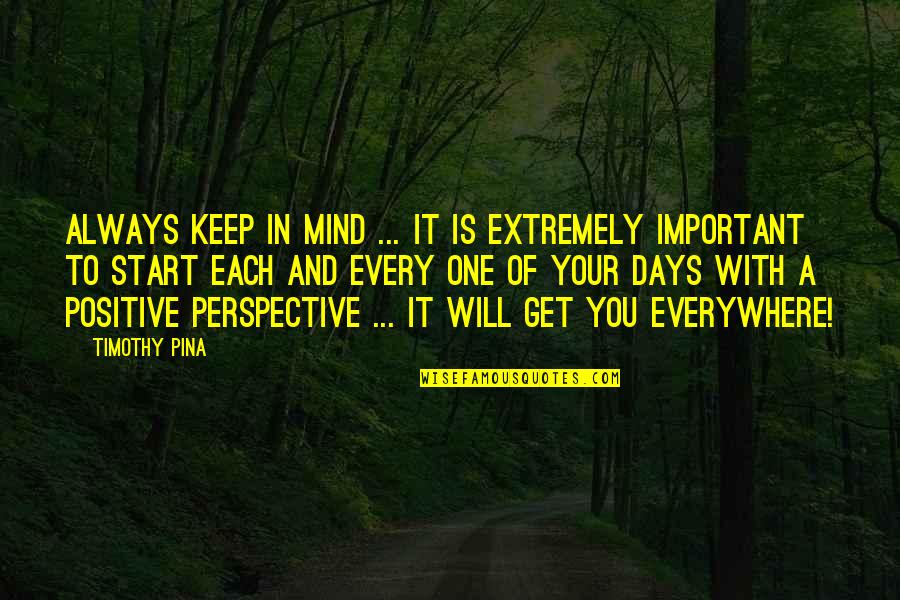 Wullie Quotes By Timothy Pina: Always keep in mind ... It is extremely
