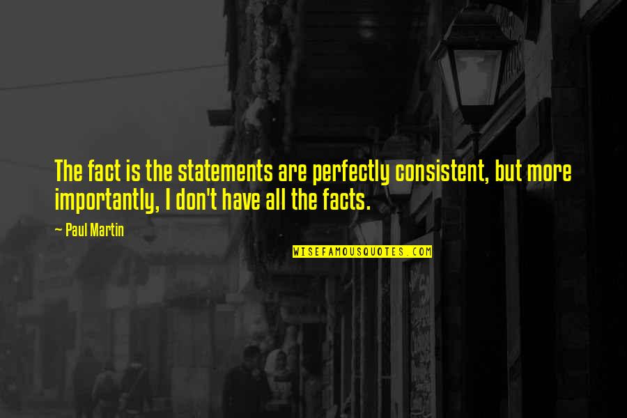 Wulp Vogel Quotes By Paul Martin: The fact is the statements are perfectly consistent,