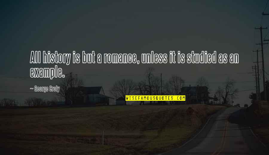 Wulph Quotes By George Croly: All history is but a romance, unless it