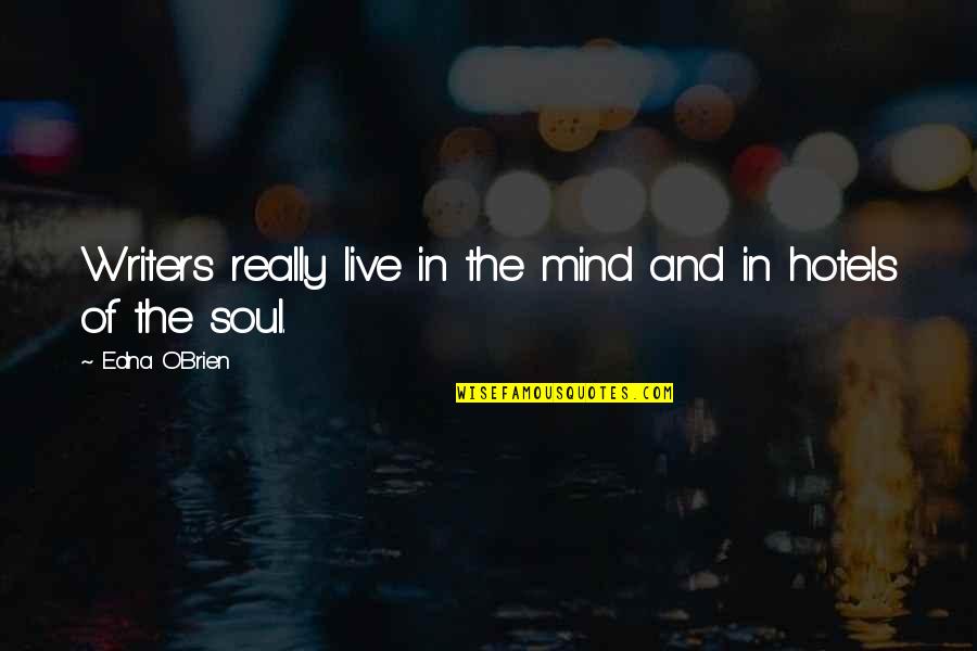 Wulzurg Quotes By Edna O'Brien: Writers really live in the mind and in
