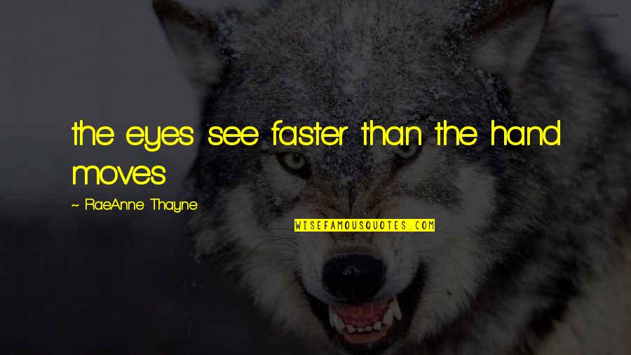 Wulzy Quotes By RaeAnne Thayne: the eyes see faster than the hand moves