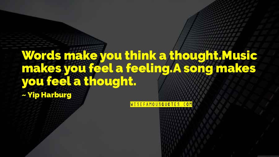 Wulzy Quotes By Yip Harburg: Words make you think a thought.Music makes you