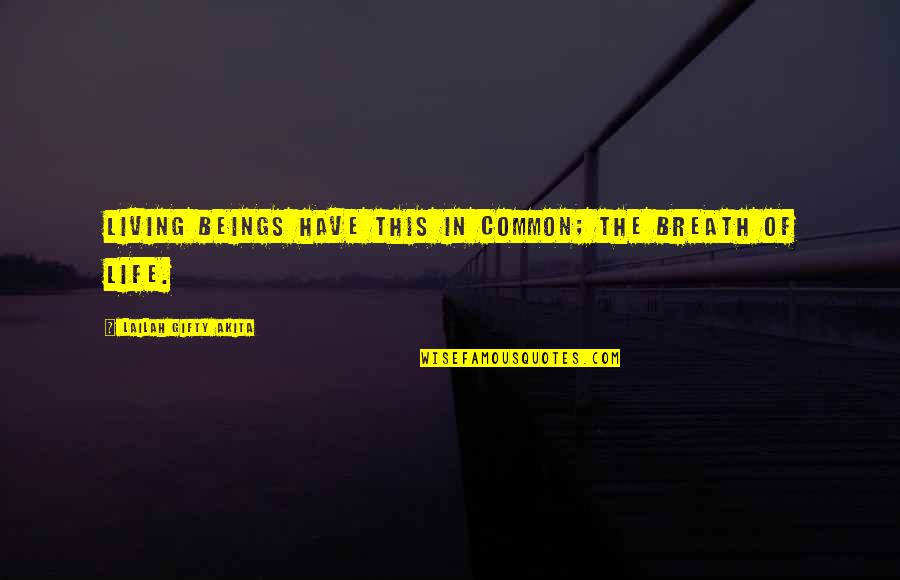 Wumen Huikai Quotes By Lailah Gifty Akita: Living beings have this in common; the breath