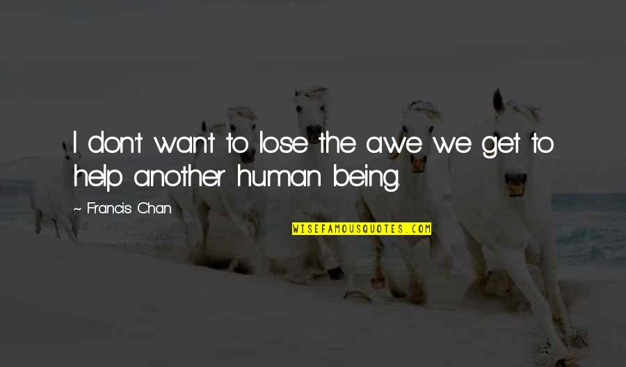 Wumengosaurus Quotes By Francis Chan: I don't want to lose the awe we