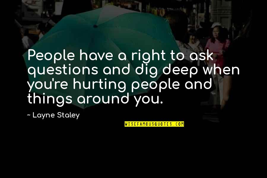 Wump Quotes By Layne Staley: People have a right to ask questions and
