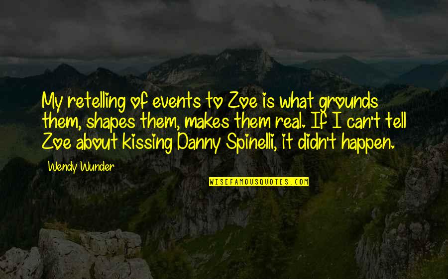Wunder Quotes By Wendy Wunder: My retelling of events to Zoe is what