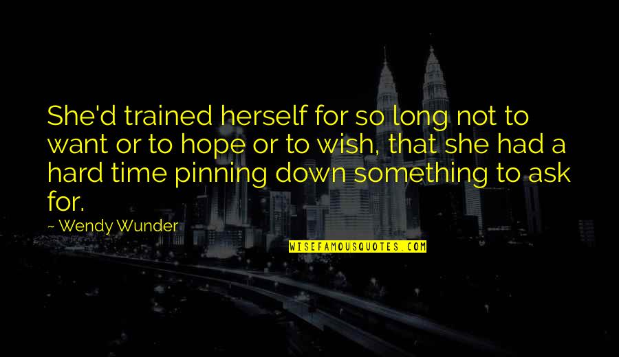Wunder Quotes By Wendy Wunder: She'd trained herself for so long not to