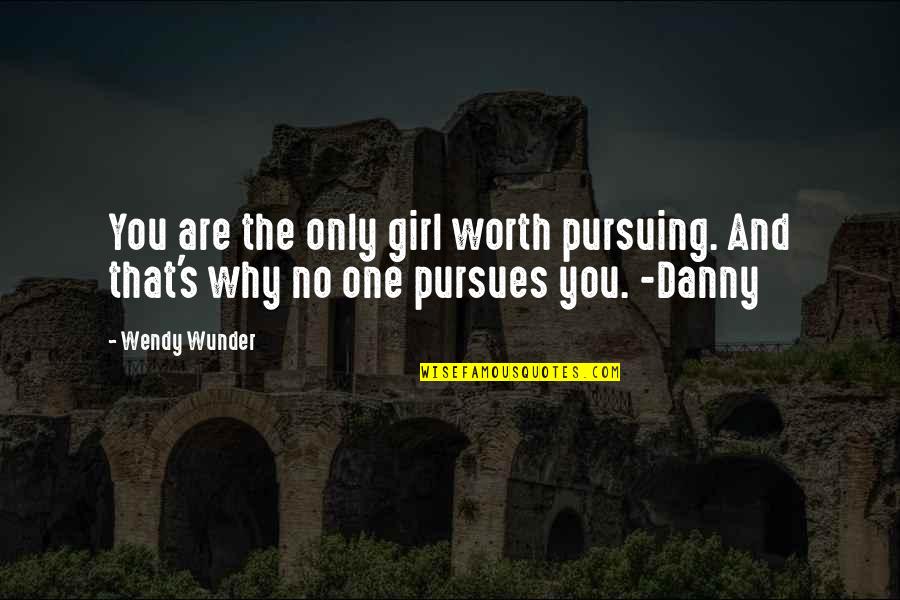 Wunder Quotes By Wendy Wunder: You are the only girl worth pursuing. And