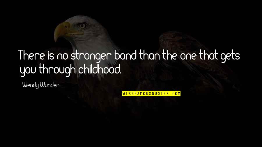 Wunder Quotes By Wendy Wunder: There is no stronger bond than the one