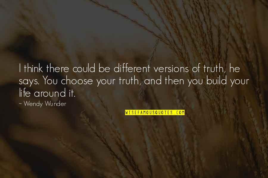 Wunder Quotes By Wendy Wunder: I think there could be different versions of