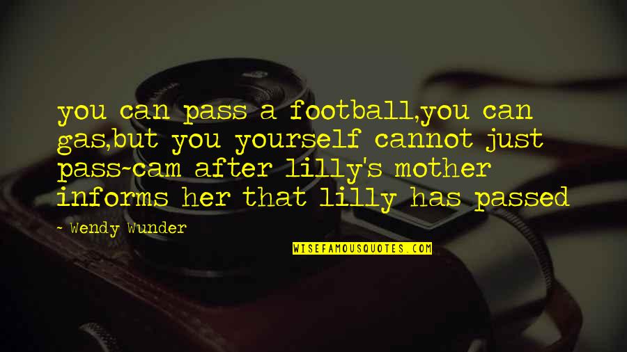 Wunder Quotes By Wendy Wunder: you can pass a football,you can gas,but you