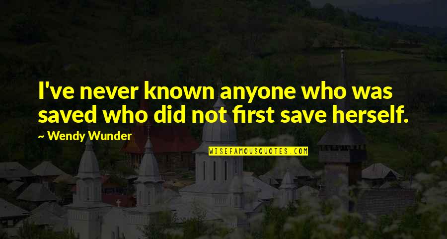 Wunder Quotes By Wendy Wunder: I've never known anyone who was saved who