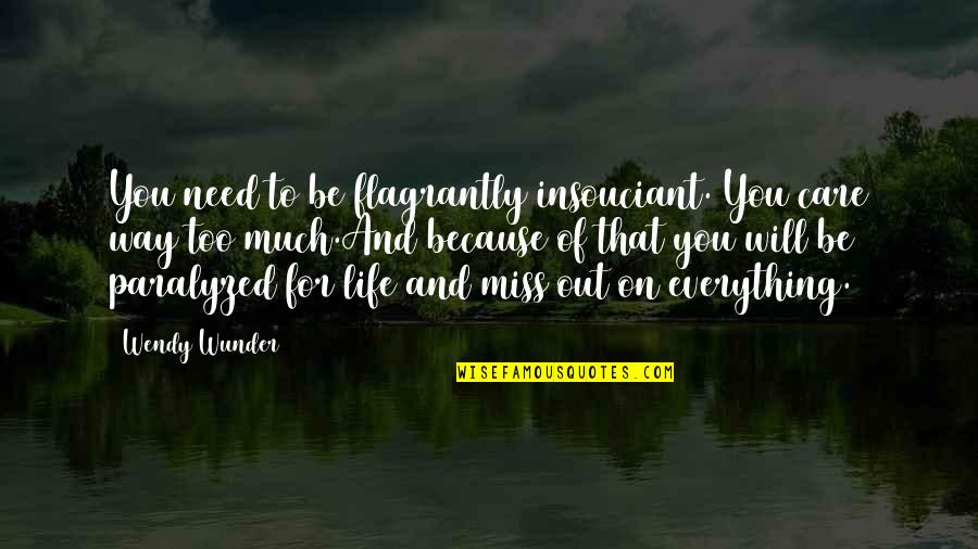 Wunder Quotes By Wendy Wunder: You need to be flagrantly insouciant. You care