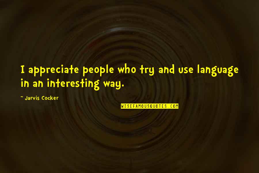 Wunderhorn Mountain Quotes By Jarvis Cocker: I appreciate people who try and use language