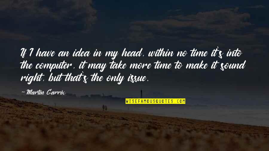 Wunderhorn Quotes By Martin Garrix: If I have an idea in my head,
