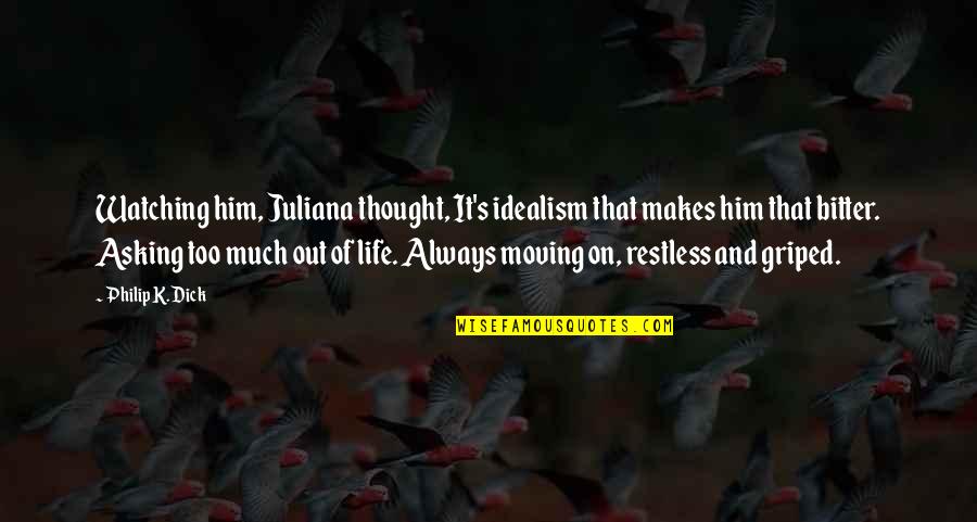 Wunderhorn Quotes By Philip K. Dick: Watching him, Juliana thought, It's idealism that makes