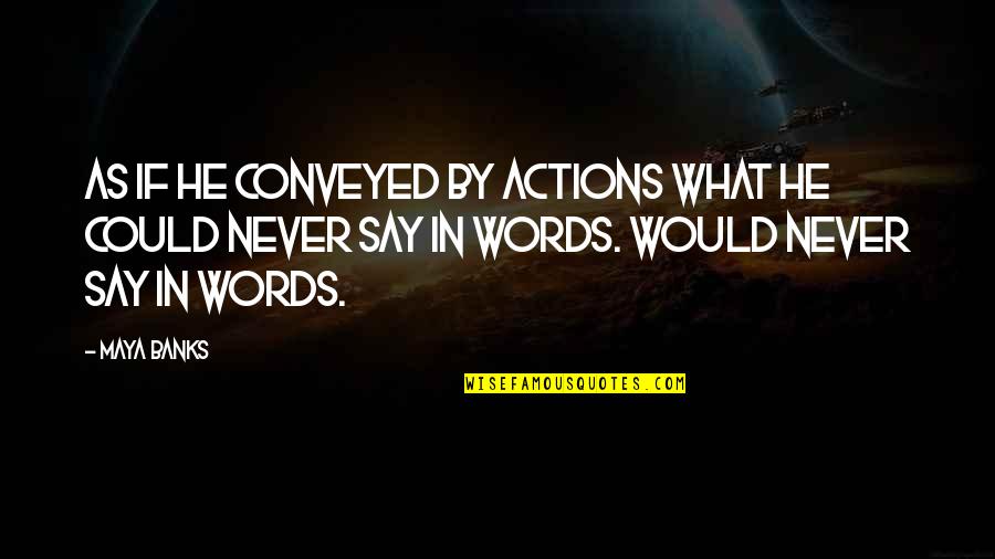 Wunderkind Motorcycle Quotes By Maya Banks: As if he conveyed by actions what he Wunderkind Motorcycle Quotes By Maya Banks: As if he conveyed by actions what he