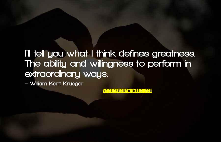 Wunderkind Motorcycle Quotes By William Kent Krueger: I'll tell you what I think defines greatness. Wunderkind Motorcycle Quotes By William Kent Krueger: I'll tell you what I think defines greatness.