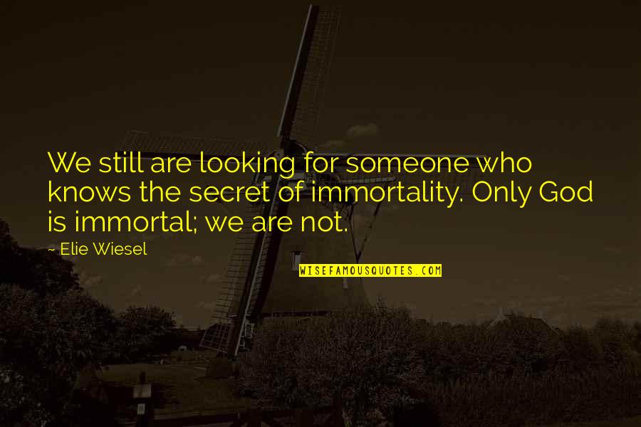 Wunderland Kalkar Quotes By Elie Wiesel: We still are looking for someone who knows Wunderland Kalkar Quotes By Elie Wiesel: We still are looking for someone who knows