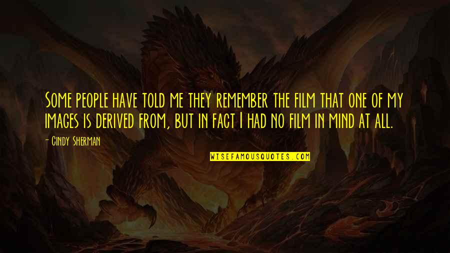 Wunderland Miniature Quotes By Cindy Sherman: Some people have told me they remember the Wunderland Miniature Quotes By Cindy Sherman: Some people have told me they remember the