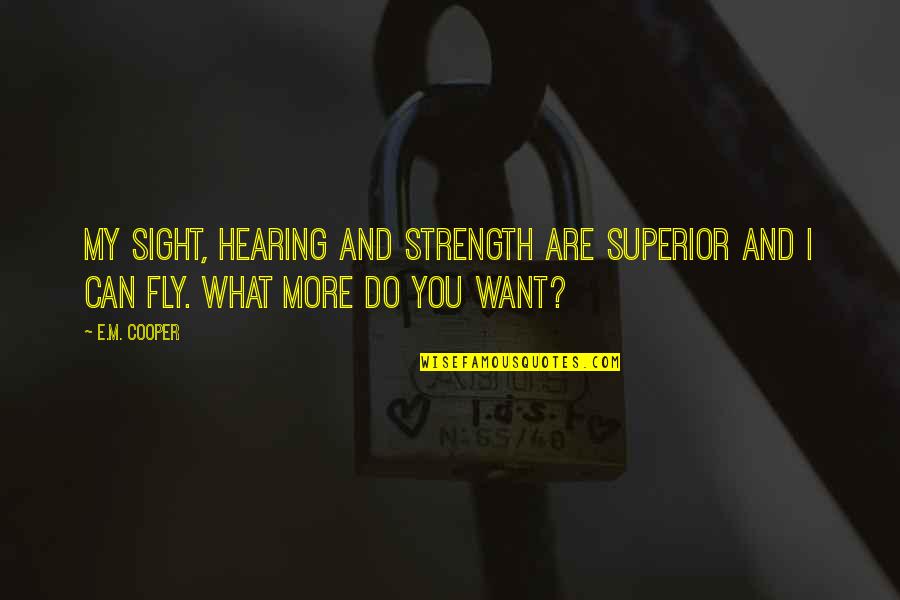 Wunderle Illinois Quotes By E.M. Cooper: My sight, hearing and strength are superior and