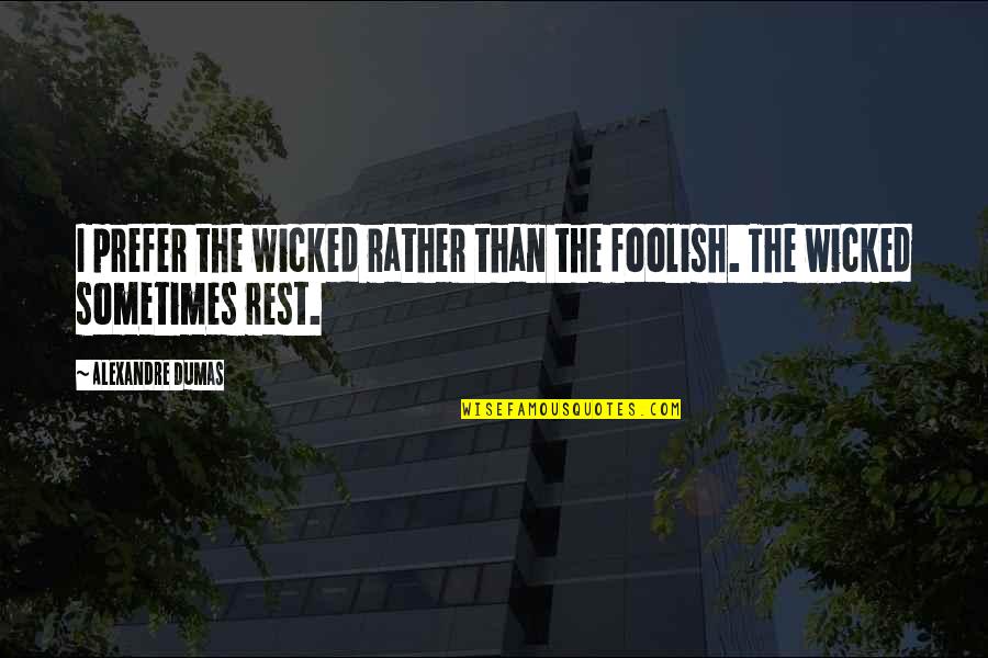Wunderlist Quotes By Alexandre Dumas: I prefer the wicked rather than the foolish.