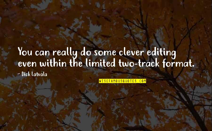 Wundernote Quotes By Dick Latvala: You can really do some clever editing even