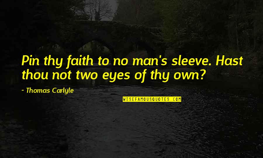 Wundt Psychology Quotes By Thomas Carlyle: Pin thy faith to no man's sleeve. Hast