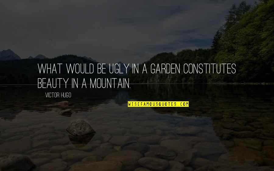 Wundt Psychology Quotes By Victor Hugo: What would be ugly in a garden constitutes