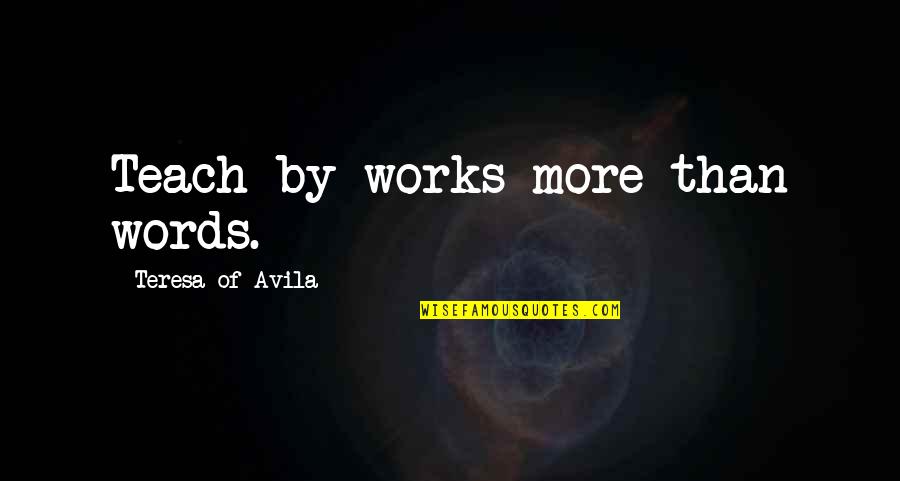 Wundt Wilhelm Quotes By Teresa Of Avila: Teach by works more than words.